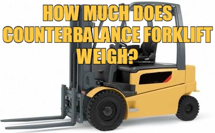 How Much Does Counterbalance Forklift Weigh? 